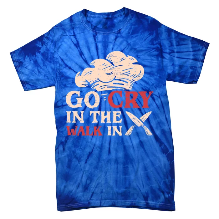 Go Cry In The Walk In Sous Chef Cooking Gift Tie-Dye T-Shirt