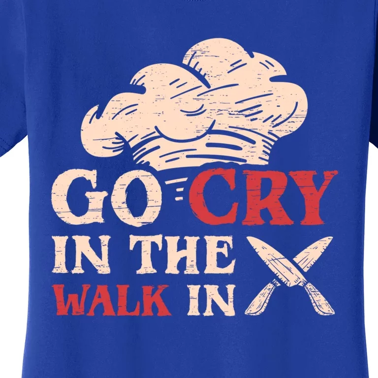 Go Cry In The Walk In Sous Chef Cooking Gift Women's T-Shirt