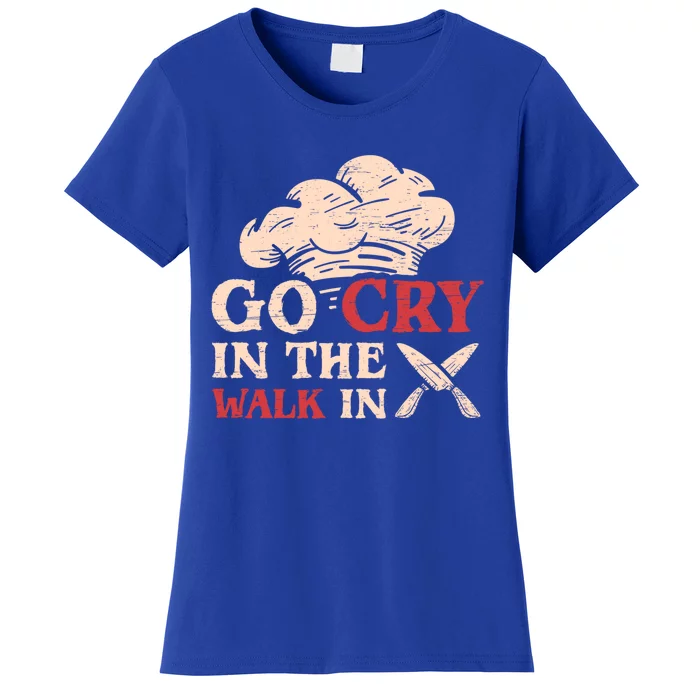 Go Cry In The Walk In Sous Chef Cooking Gift Women's T-Shirt