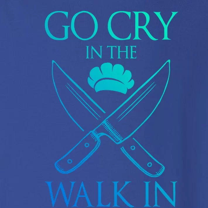 Go Cry In The Walk In Funny Chef Gift Toddler Long Sleeve Shirt