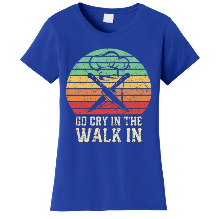 Go Cry In The Walk In Funny Retro Chef Meaningful Gift Women's T-Shirt