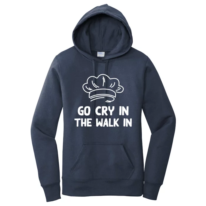 Go Cry In The Walk In Head Chef Restaurant Sous Chef Cooking Meaningful Gift Women's Pullover Hoodie