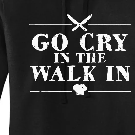 Go Cry In The Walk In Funny Chef Women's Pullover Hoodie