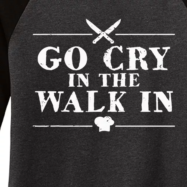 Go Cry In The Walk In Funny Chef Women's Tri-Blend 3/4-Sleeve Raglan Shirt