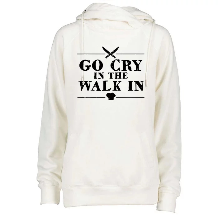 Go Cry In The Walk In Funny Chef Womens Funnel Neck Pullover Hood