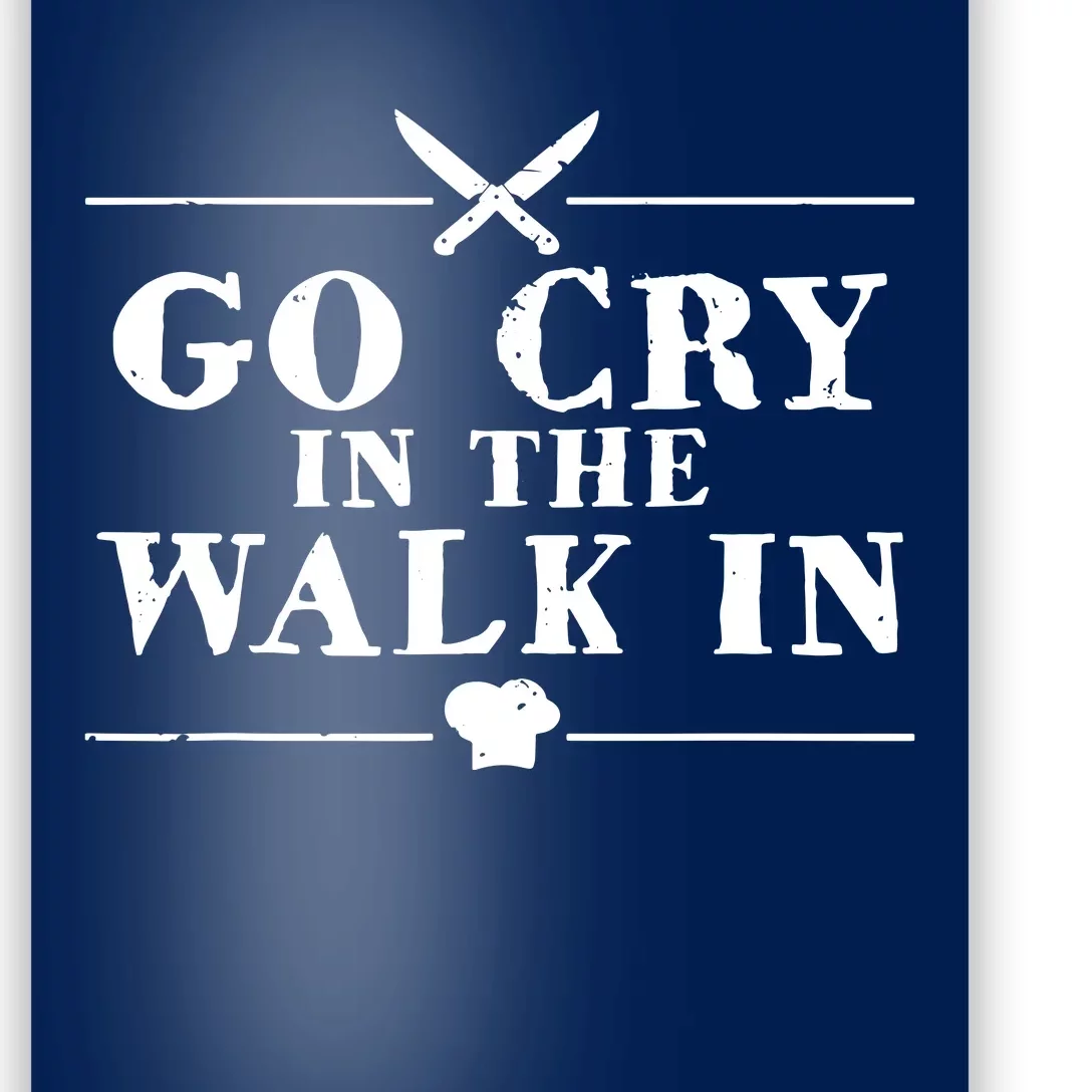 Go Cry In The Walk In Funny Chef Poster