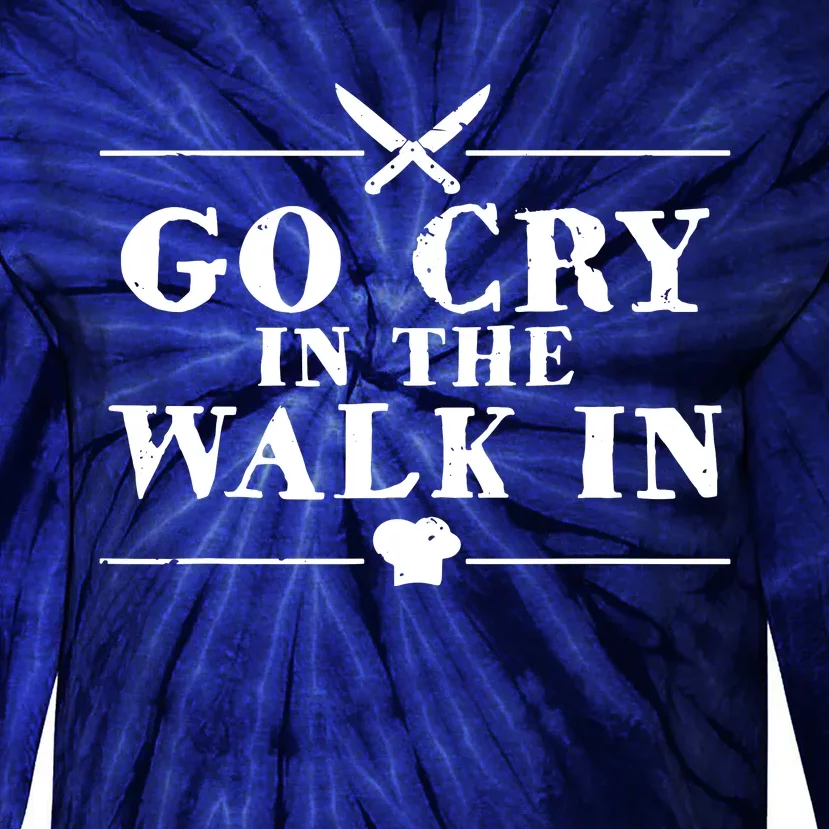 Go Cry In The Walk In Funny Chef Tie-Dye Long Sleeve Shirt