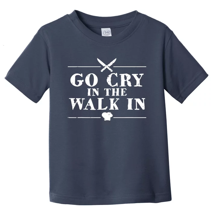 Go Cry In The Walk In Funny Chef Toddler T-Shirt