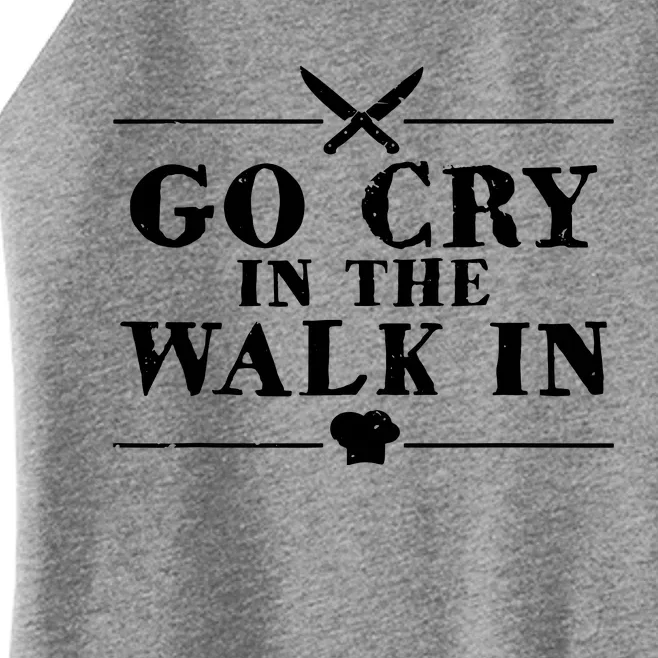 Go Cry In The Walk In Funny Chef Women’s Perfect Tri Rocker Tank