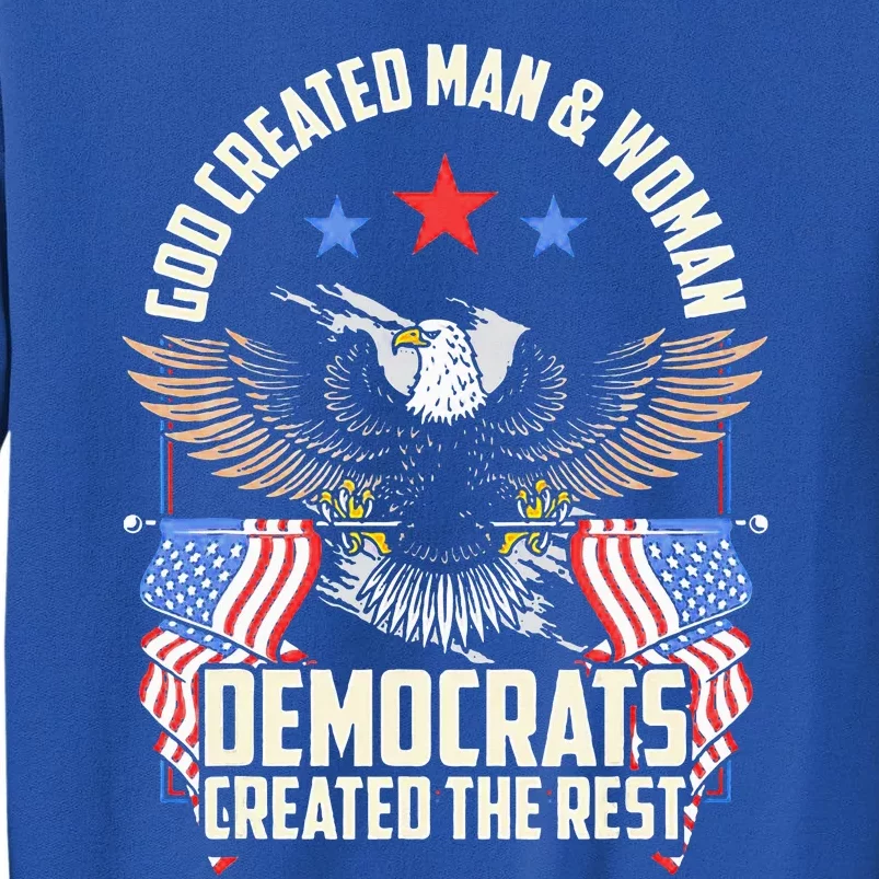 God Created Man And Woman Democrats Created The Rest Tall Sweatshirt