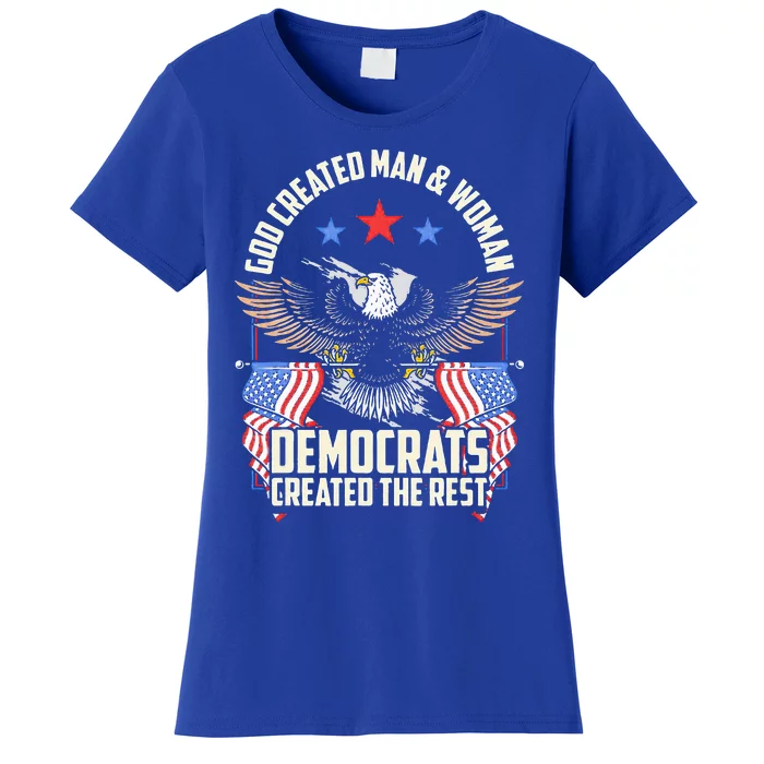 God Created Man And Woman Democrats Created The Rest Women's T-Shirt