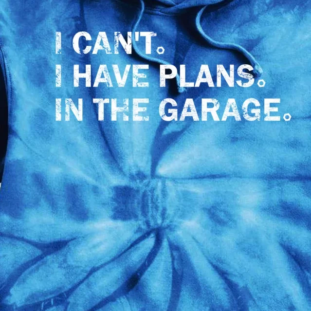 Garage Car Mechanics I Can't I Have Plans In The Garage Great Gift Tie Dye Hoodie