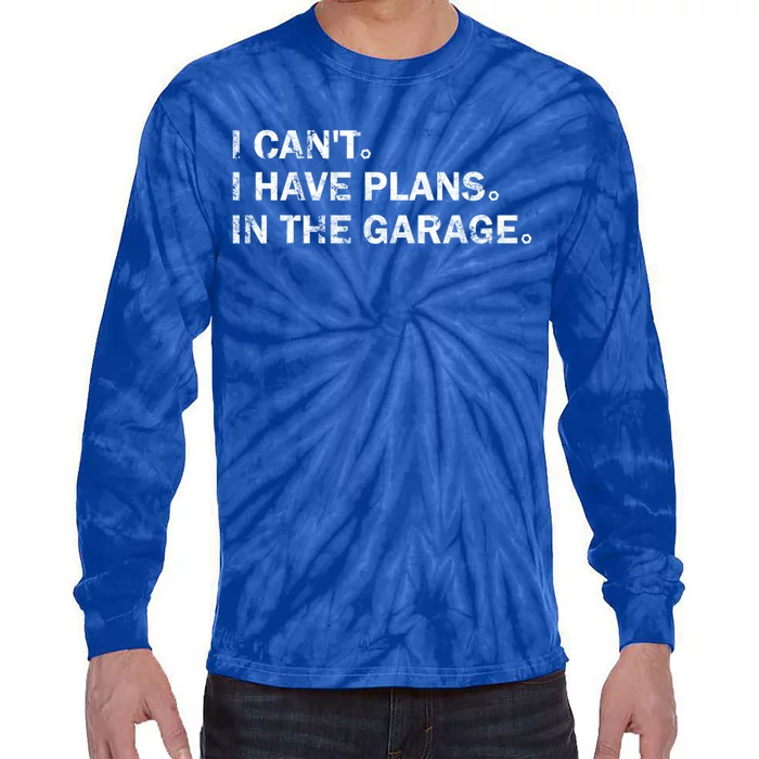 Garage Car Mechanics I Can't I Have Plans In The Garage Great Gift Tie-Dye Long Sleeve Shirt