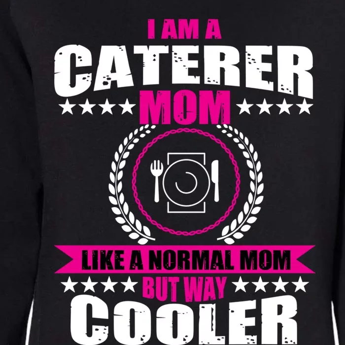 Great Caterer Mom Catering Chef Design Food Service Funny Gift Womens California Wash Sweatshirt