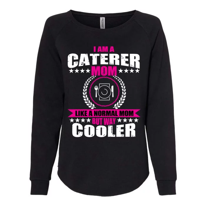 Great Caterer Mom Catering Chef Design Food Service Funny Gift Womens California Wash Sweatshirt