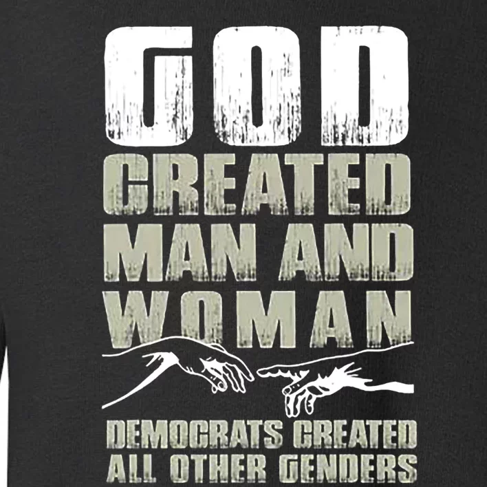 God Created Man & Woman Democrats Created All Other Genders Toddler Sweatshirt