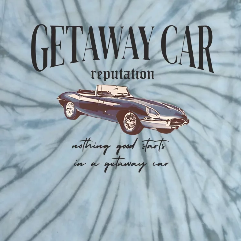 Getaway Car Nothing Good Starts In A Getaway Car Tie-Dye T-Shirt