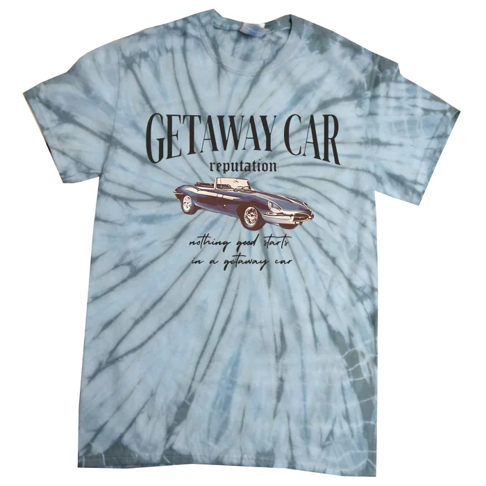 Getaway Car Nothing Good Starts In A Getaway Car Tie-Dye T-Shirt