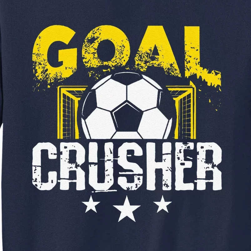 Goal Crusher Soccer Quote Soccer Player Tall Sweatshirt