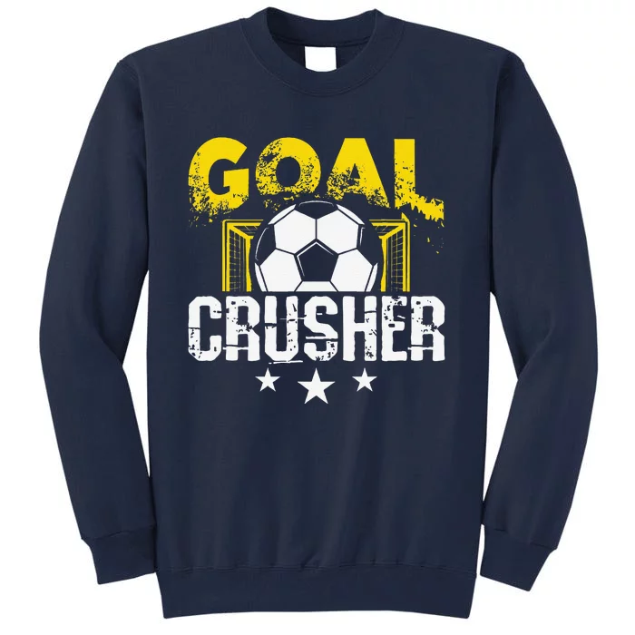 Goal Crusher Soccer Quote Soccer Player Tall Sweatshirt