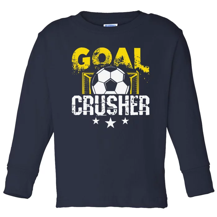 Goal Crusher Soccer Quote Soccer Player Toddler Long Sleeve Shirt