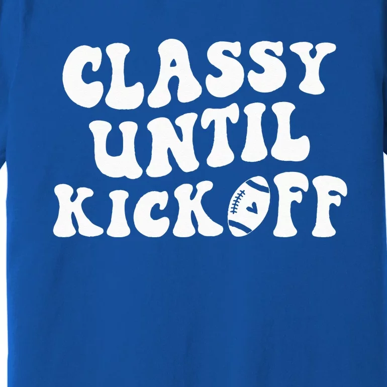 Groovy Classy Until Kickoff Funny Fantasy Football Premium T-Shirt