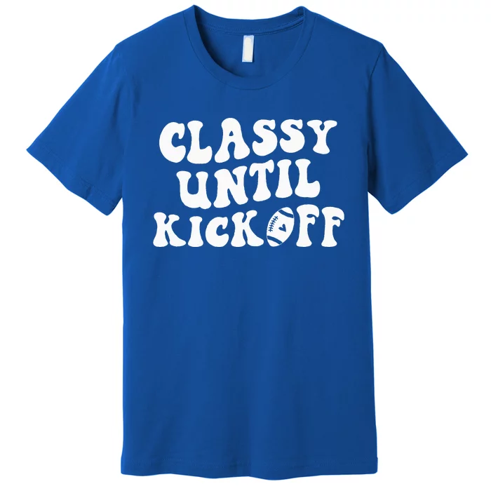 Groovy Classy Until Kickoff Funny Fantasy Football Premium T-Shirt