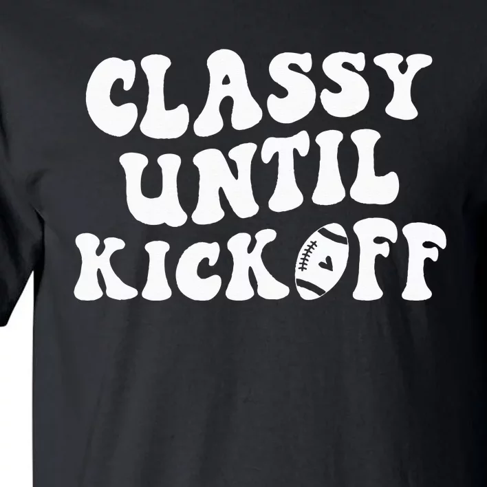 Groovy Classy Until Kickoff Funny Fantasy Football Tall T-Shirt