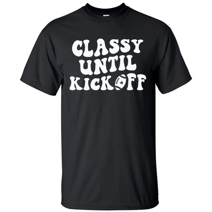 Groovy Classy Until Kickoff Funny Fantasy Football Tall T-Shirt