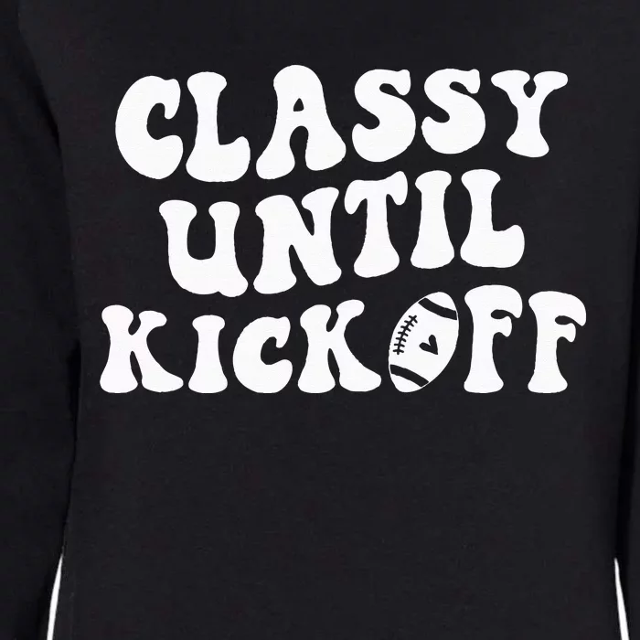 Groovy Classy Until Kickoff Funny Fantasy Football Womens California Wash Sweatshirt