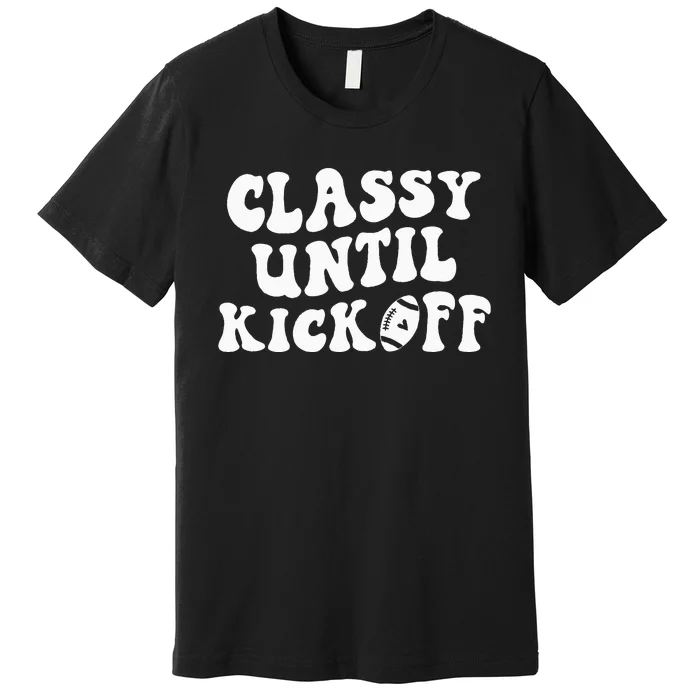 Groovy Classy Until Kickoff Funny Fantasy Football Premium T-Shirt