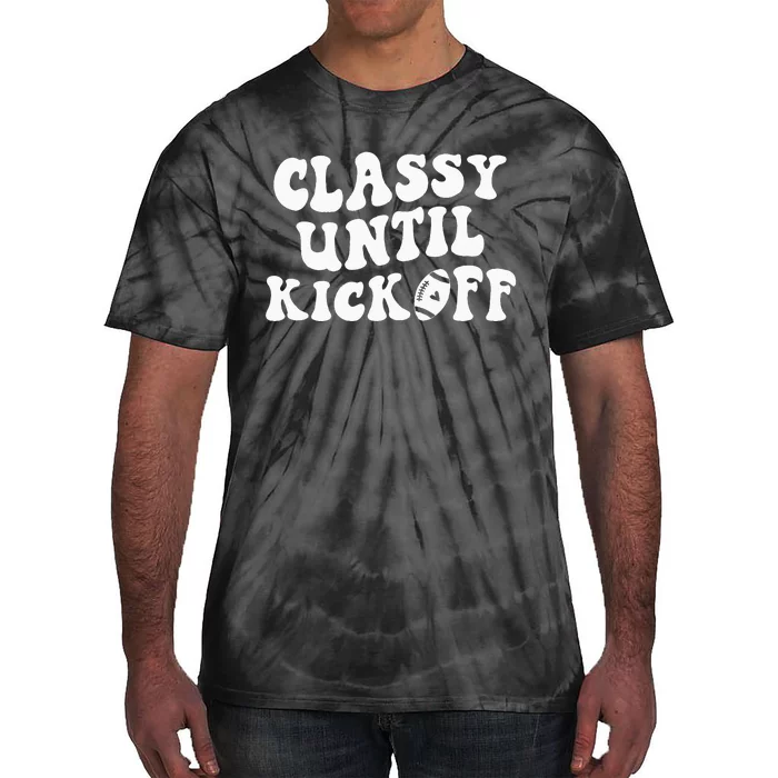 Groovy Classy Until Kickoff Funny Fantasy Football Tie-Dye T-Shirt