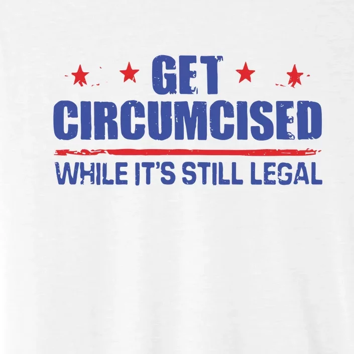 Get Circumcised While It’S Still Legal ChromaSoft Performance T-Shirt