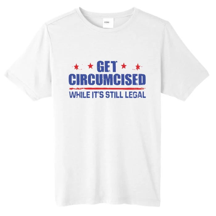 Get Circumcised While It’S Still Legal ChromaSoft Performance T-Shirt