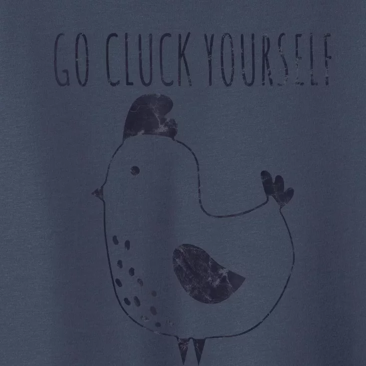 Go Cluck Yourself Cartoon Chicken Funny Farm Toddler T-Shirt