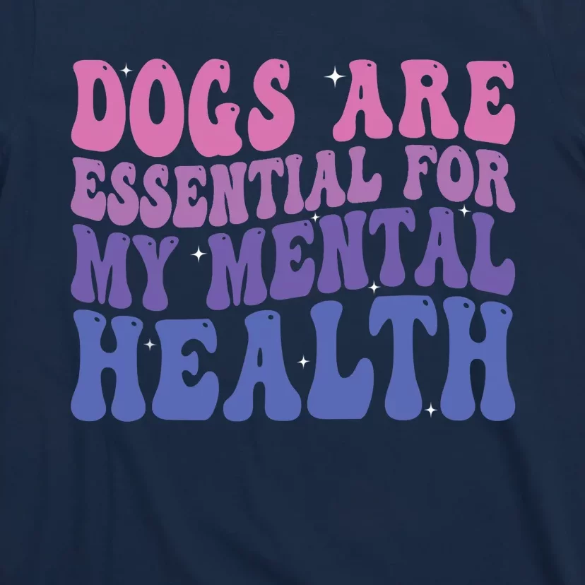 Groovy Dogs Are Essential For My Mental Health Quote T-Shirt