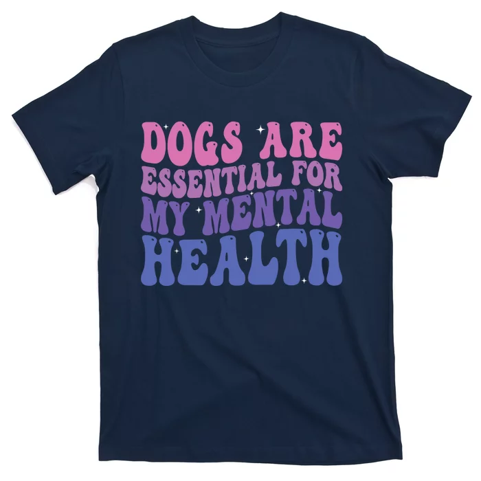 Groovy Dogs Are Essential For My Mental Health Quote T-Shirt