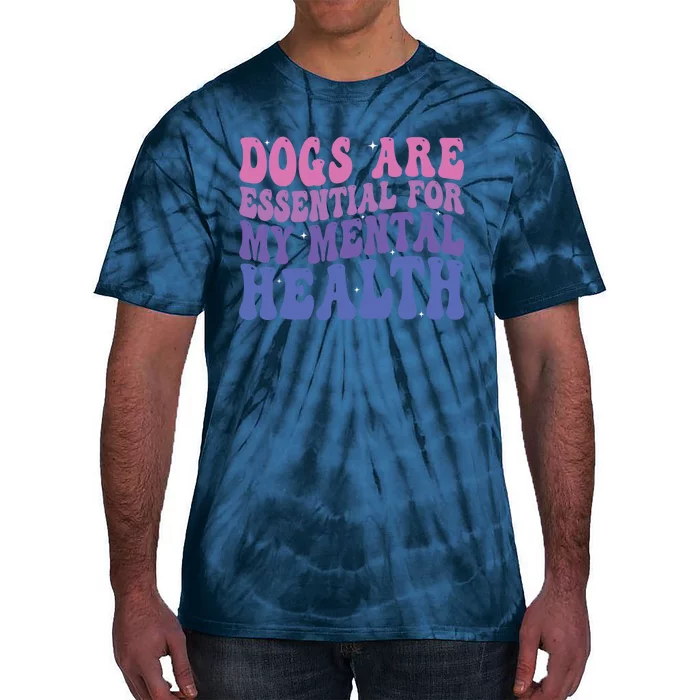 Groovy Dogs Are Essential For My Mental Health Quote Tie-Dye T-Shirt