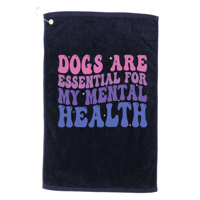 Groovy Dogs Are Essential For My Mental Health Quote Platinum Collection Golf Towel