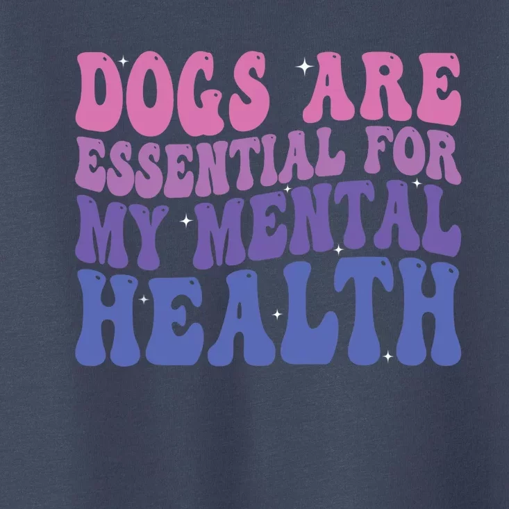 Groovy Dogs Are Essential For My Mental Health Quote Toddler T-Shirt