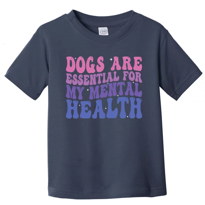 Groovy Dogs Are Essential For My Mental Health Quote Toddler T-Shirt