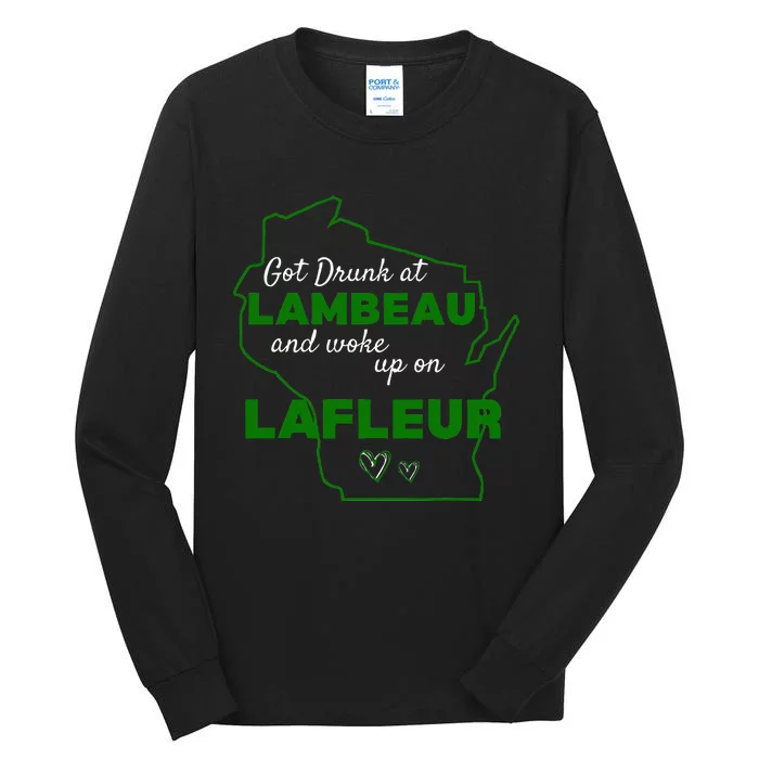 Got Drunk At Lambeau And Woke Up On Lafleur Fans Tall Long Sleeve T-Shirt