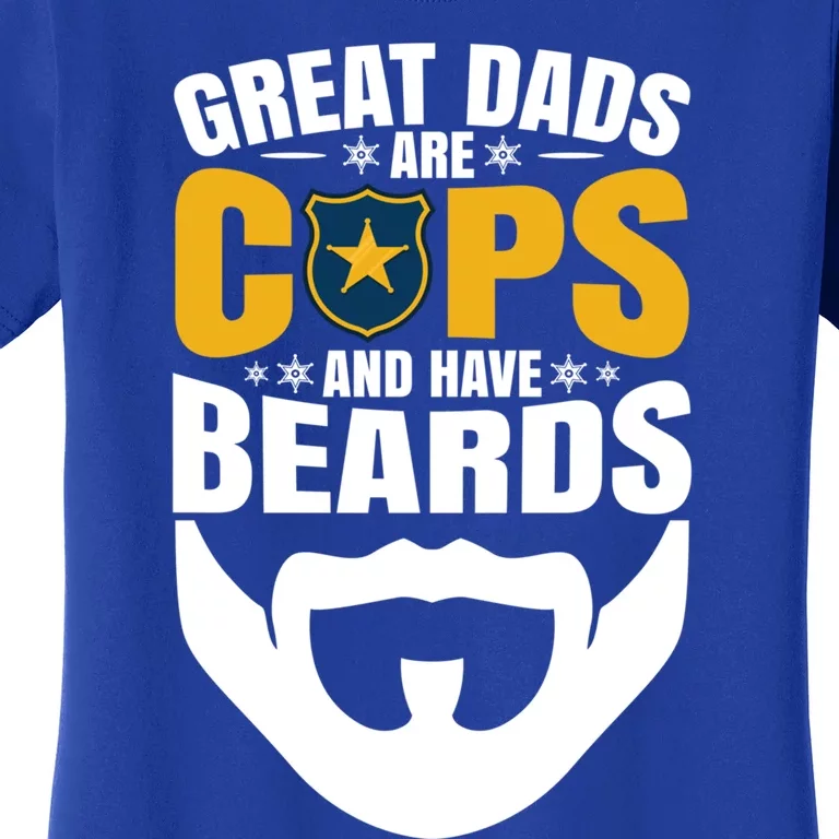 Great Dads Are Cops And Have Beards Gift Women's T-Shirt