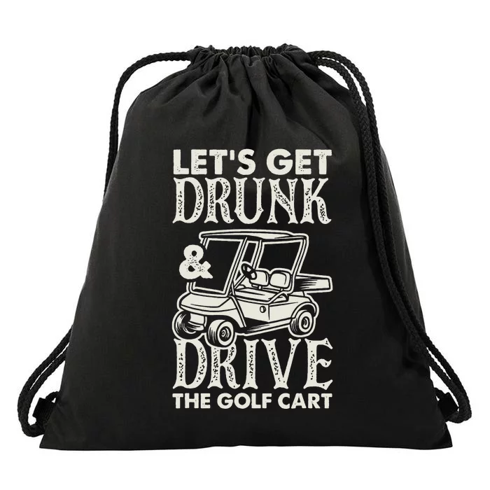 Get Drunk And Drive A Golf Cart Funny Golfer Golf Player Drawstring Bag