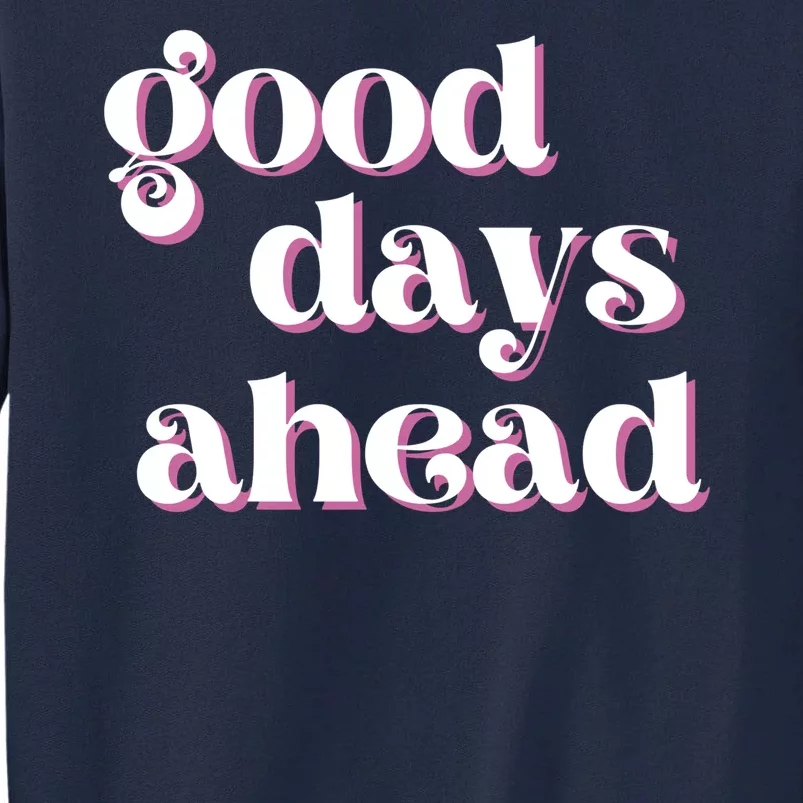 Good Days Ahead Retro Quote Tall Sweatshirt