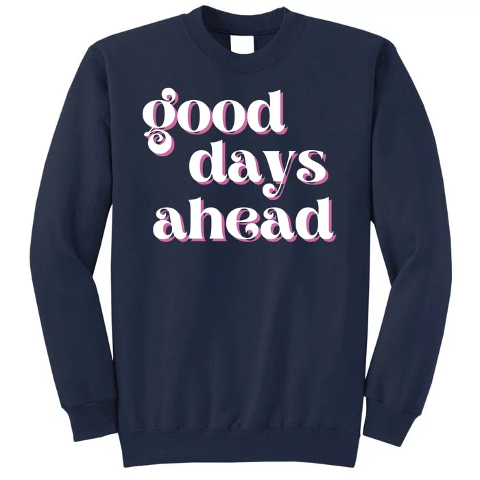 Good Days Ahead Retro Quote Tall Sweatshirt