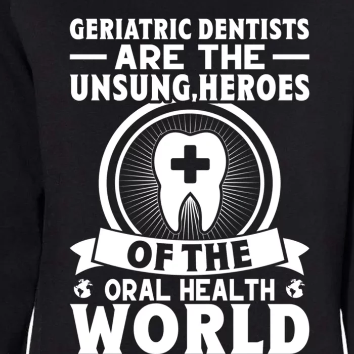 Geriatric Dentists Are The Unsung Heroes Of Oral Health Gift Womens California Wash Sweatshirt