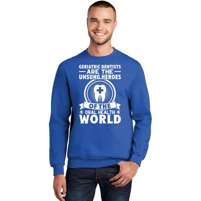 Geriatric Dentists Are The Unsung Heroes Of Oral Health Gift Sweatshirt