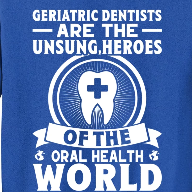 Geriatric Dentists Are The Unsung Heroes Of Oral Health Gift Sweatshirt