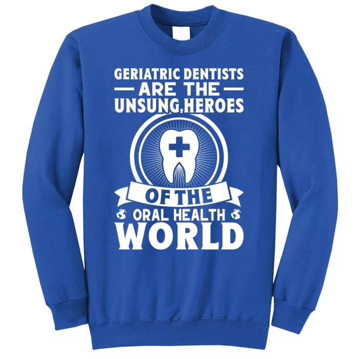 Geriatric Dentists Are The Unsung Heroes Of Oral Health Gift Sweatshirt